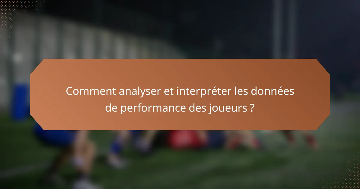 Comment analyser et interpréter les données de performance des joueurs ?