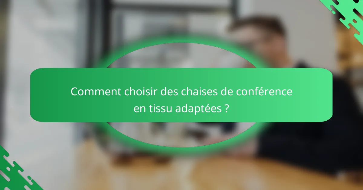 Comment choisir des chaises de conférence en tissu adaptées ?