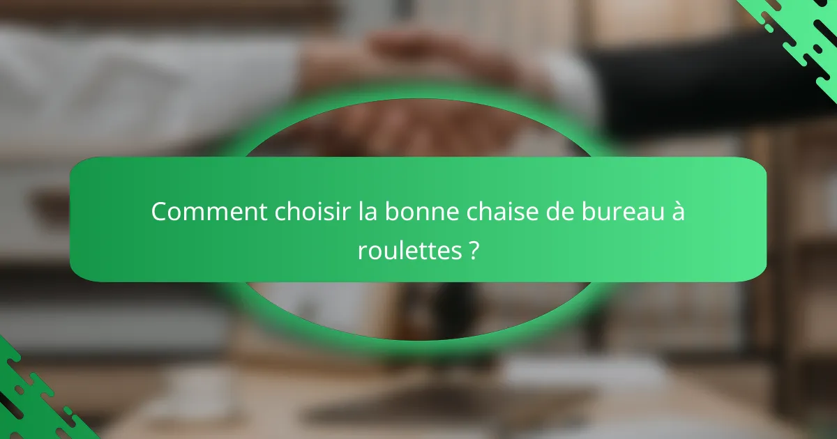 Comment choisir la bonne chaise de bureau à roulettes ?