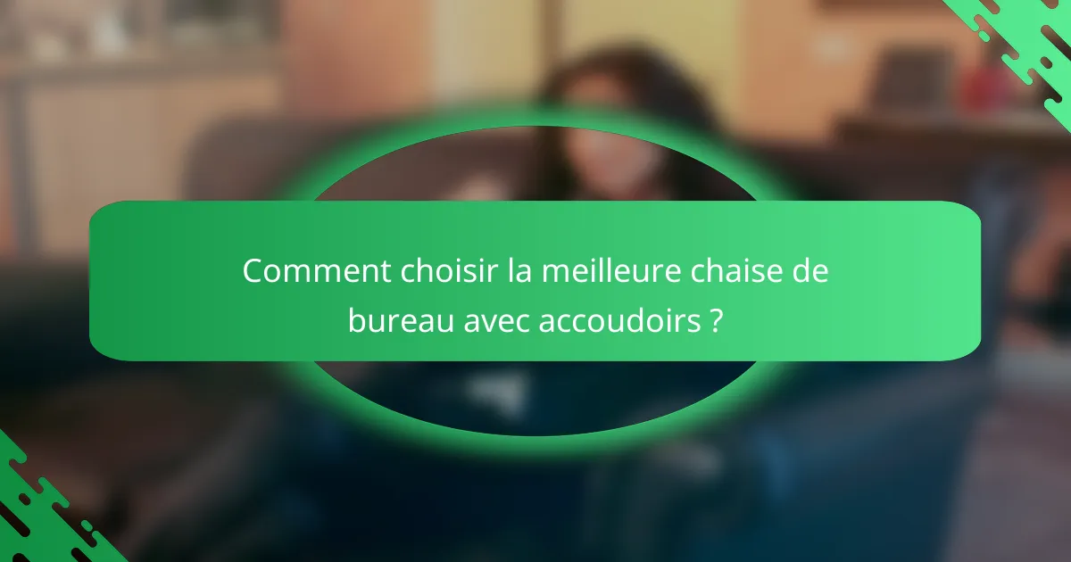 Comment choisir la meilleure chaise de bureau avec accoudoirs ?