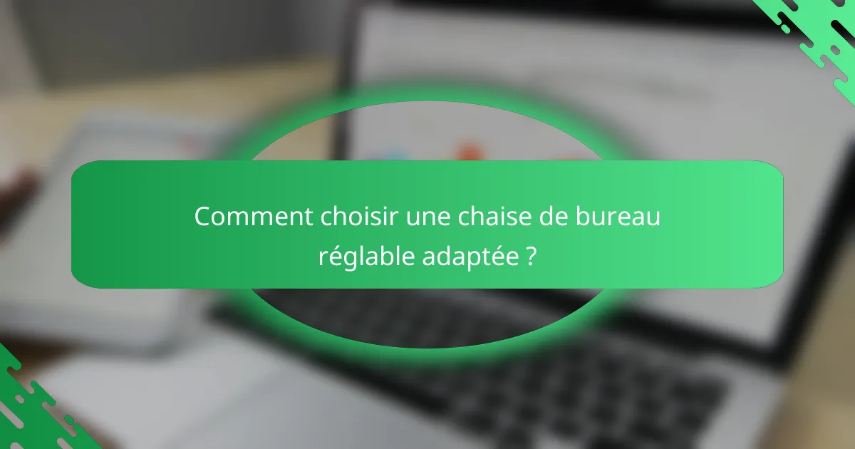 Comment choisir une chaise de bureau réglable adaptée ?