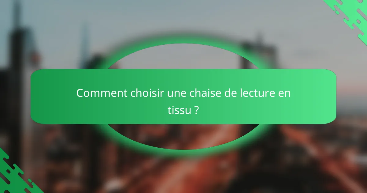 Comment choisir une chaise de lecture en tissu ?