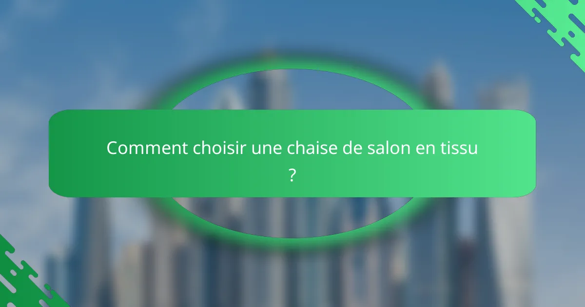 Comment choisir une chaise de salon en tissu ?
