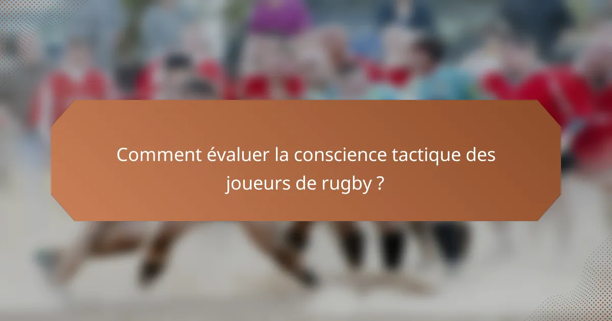 Comment évaluer la conscience tactique des joueurs de rugby ?