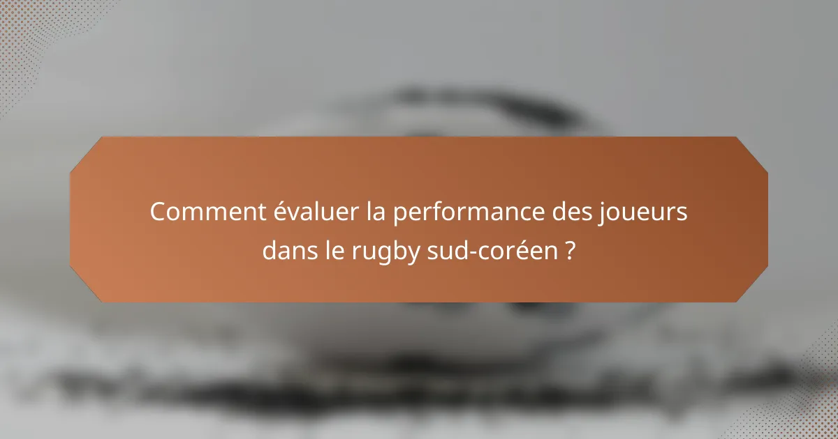 Comment évaluer la performance des joueurs dans le rugby sud-coréen ?