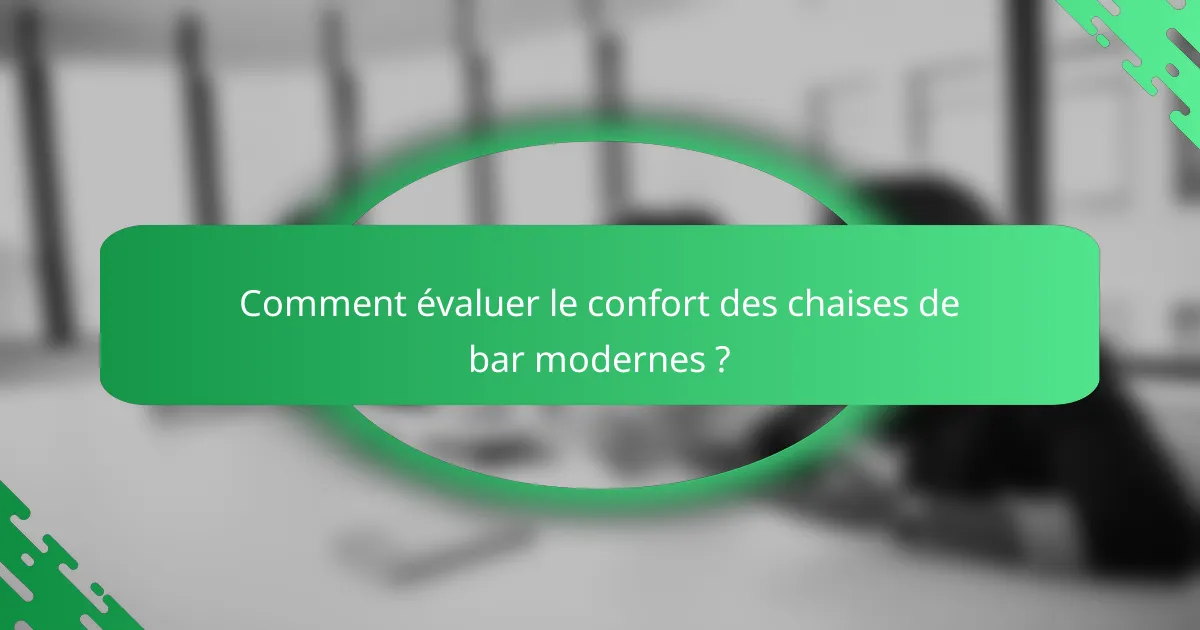 Comment évaluer le confort des chaises de bar modernes ?