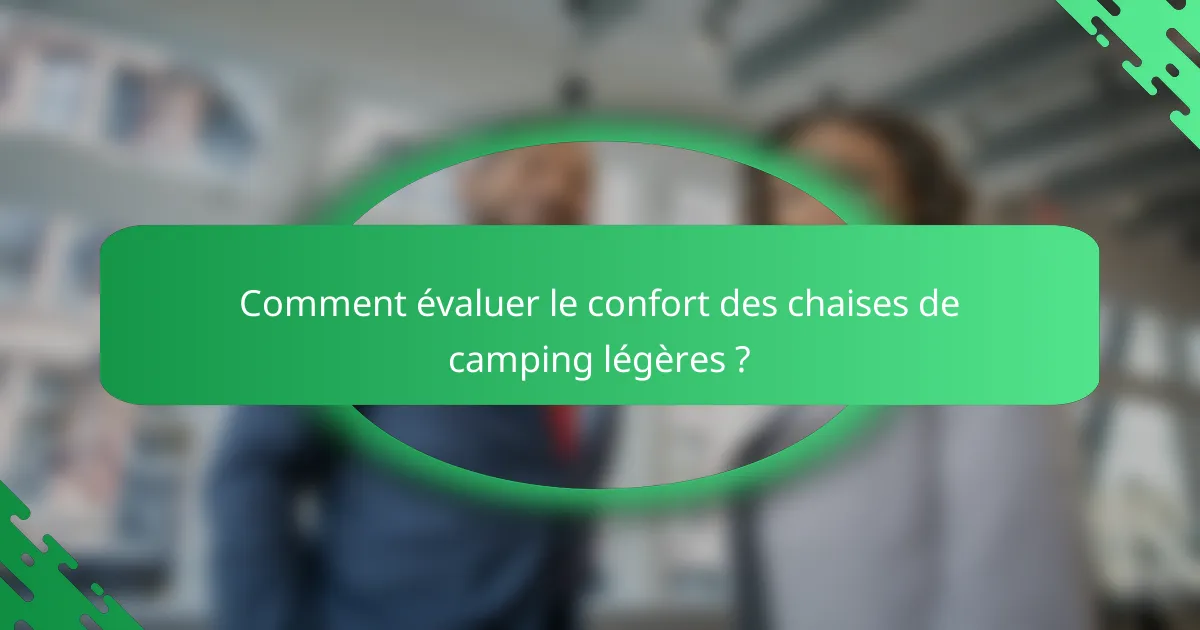Comment évaluer le confort des chaises de camping légères ?