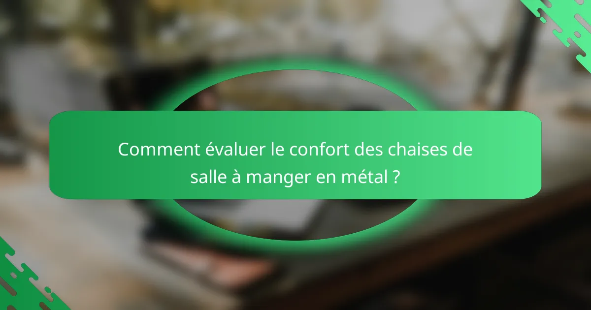 Comment évaluer le confort des chaises de salle à manger en métal ?