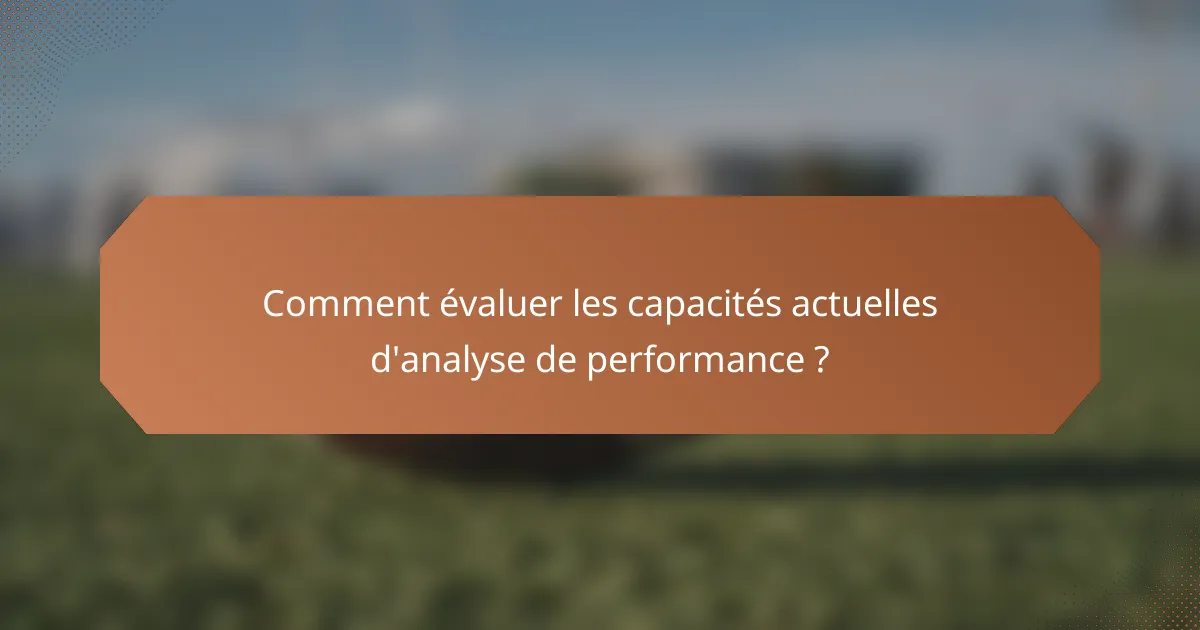 Comment évaluer les capacités actuelles d'analyse de performance ?