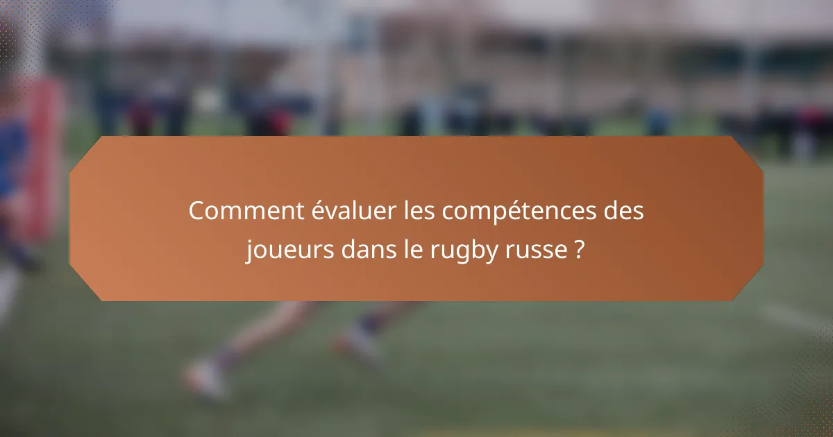 Comment évaluer les compétences des joueurs dans le rugby russe ?