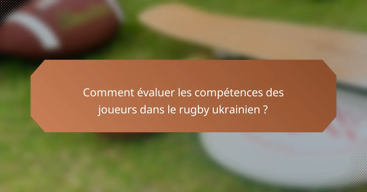 Comment évaluer les compétences des joueurs dans le rugby ukrainien ?