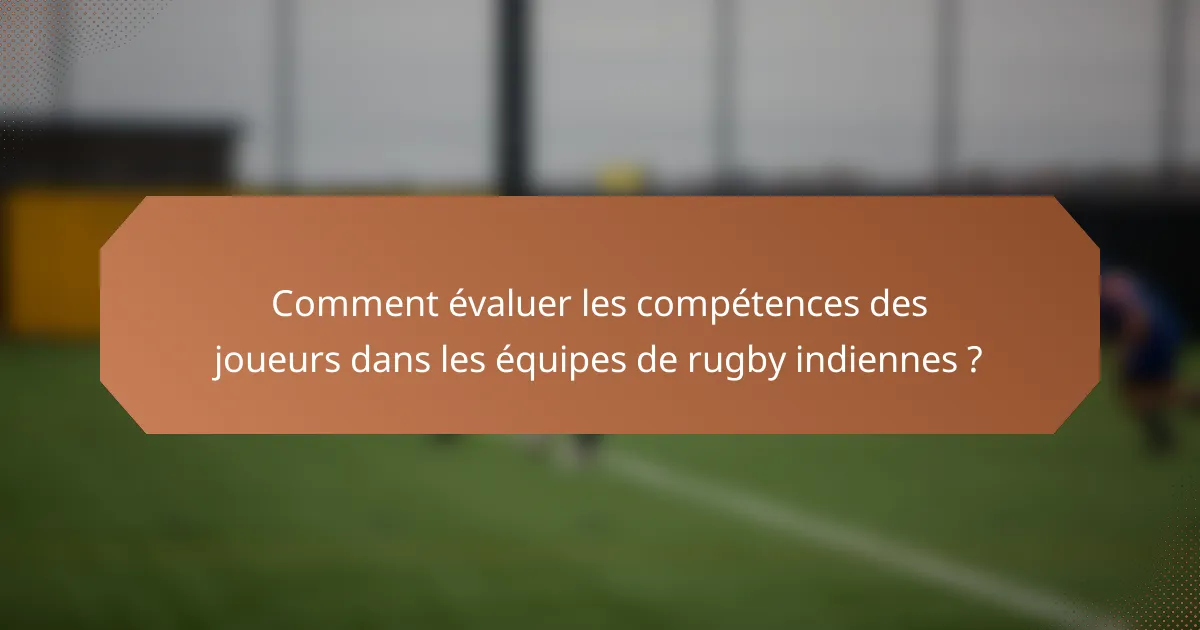 Comment évaluer les compétences des joueurs dans les équipes de rugby indiennes ?