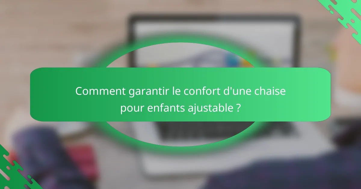 Comment garantir le confort d'une chaise pour enfants ajustable ?