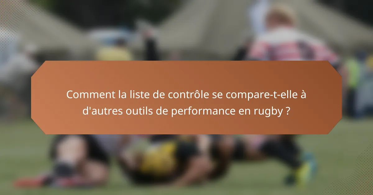 Comment la liste de contrôle se compare-t-elle à d'autres outils de performance en rugby ?