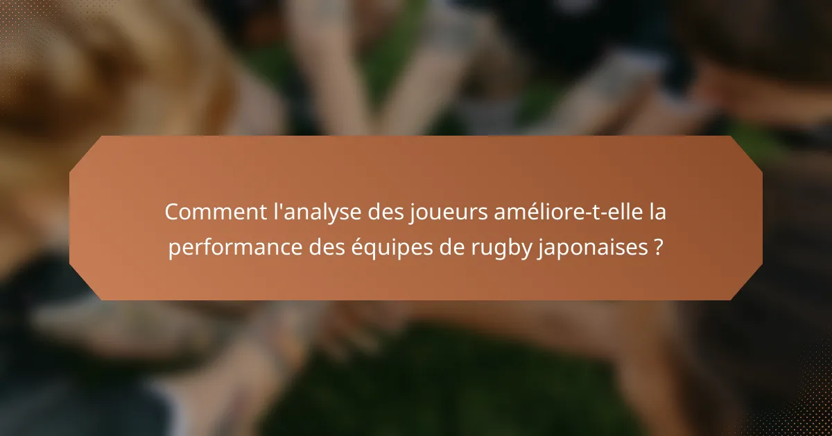 Comment l'analyse des joueurs améliore-t-elle la performance des équipes de rugby japonaises ?