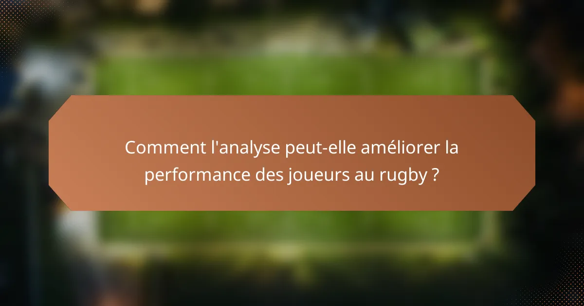Comment l'analyse peut-elle améliorer la performance des joueurs au rugby ?