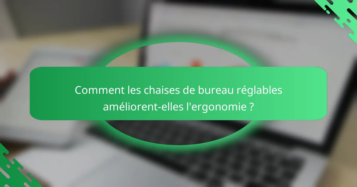 Comment les chaises de bureau réglables améliorent-elles l'ergonomie ?