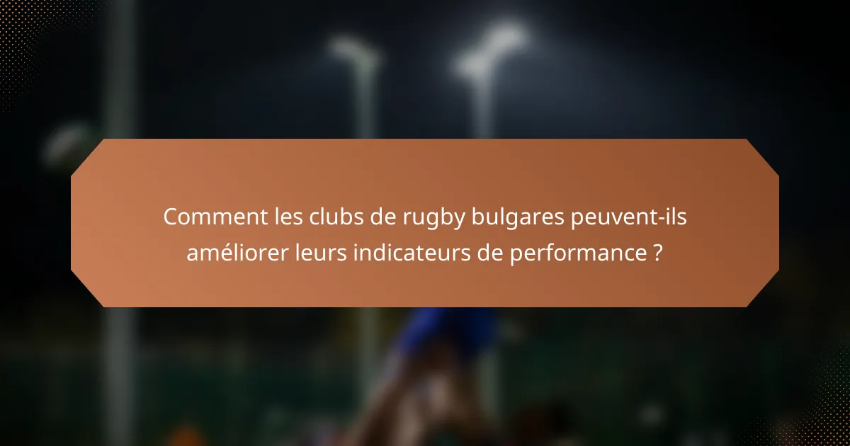 Comment les clubs de rugby bulgares peuvent-ils améliorer leurs indicateurs de performance ?