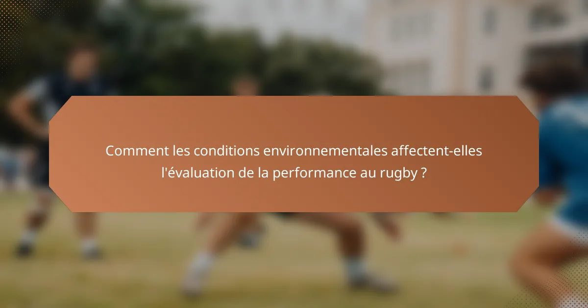 Comment les conditions environnementales affectent-elles l'évaluation de la performance au rugby ?