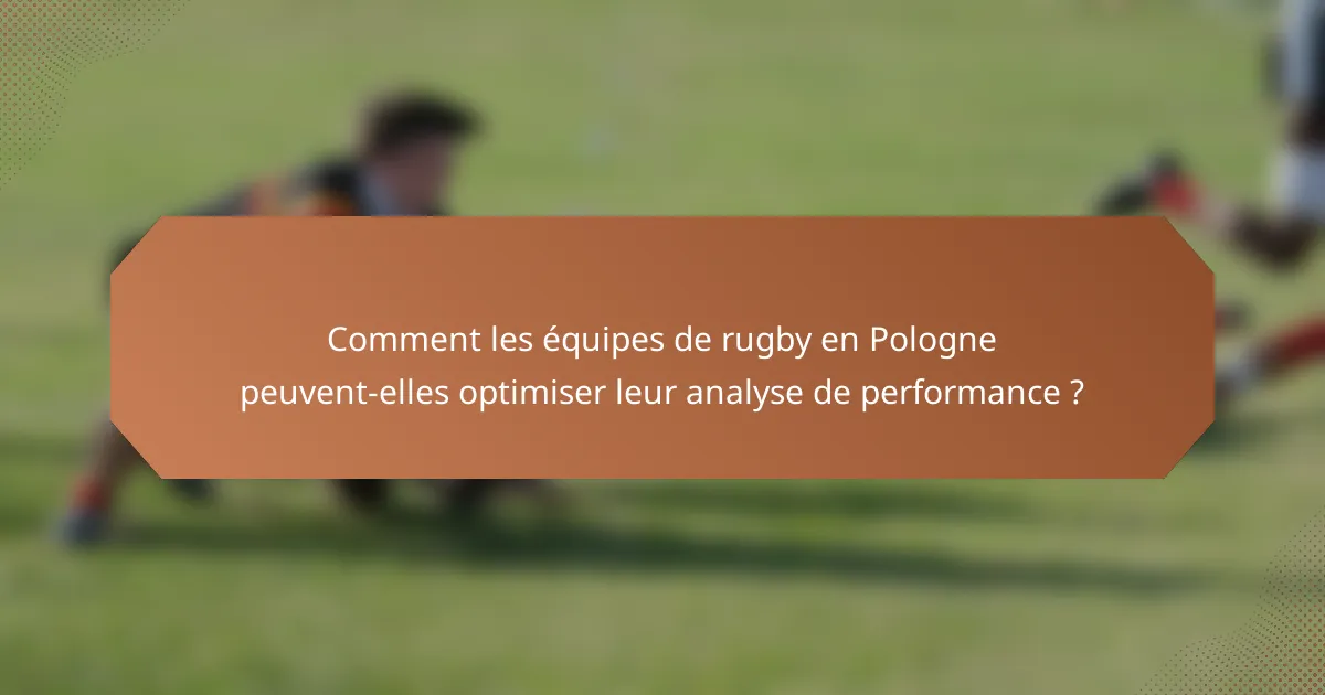 Comment les équipes de rugby en Pologne peuvent-elles optimiser leur analyse de performance ?