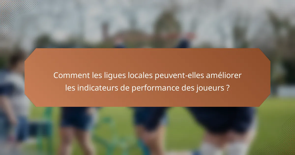Comment les ligues locales peuvent-elles améliorer les indicateurs de performance des joueurs ?
