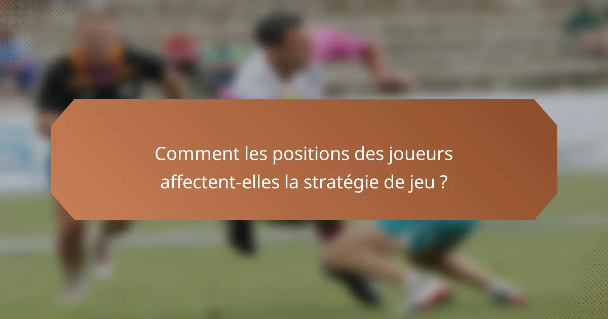 Comment les positions des joueurs affectent-elles la stratégie de jeu ?