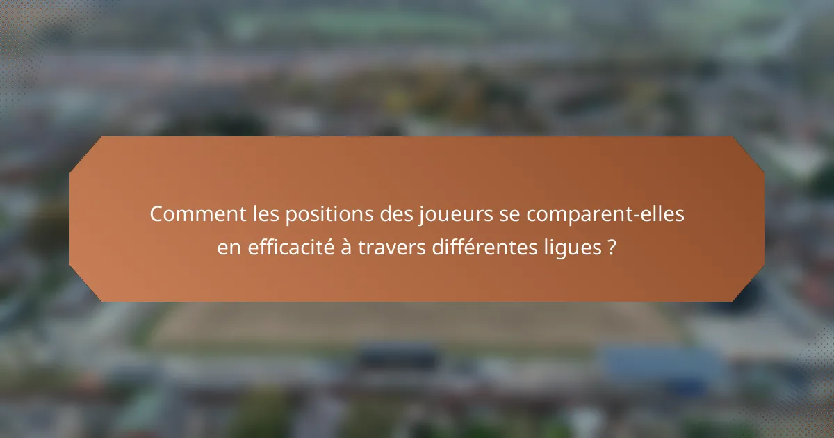 Comment les positions des joueurs se comparent-elles en efficacité à travers différentes ligues ?