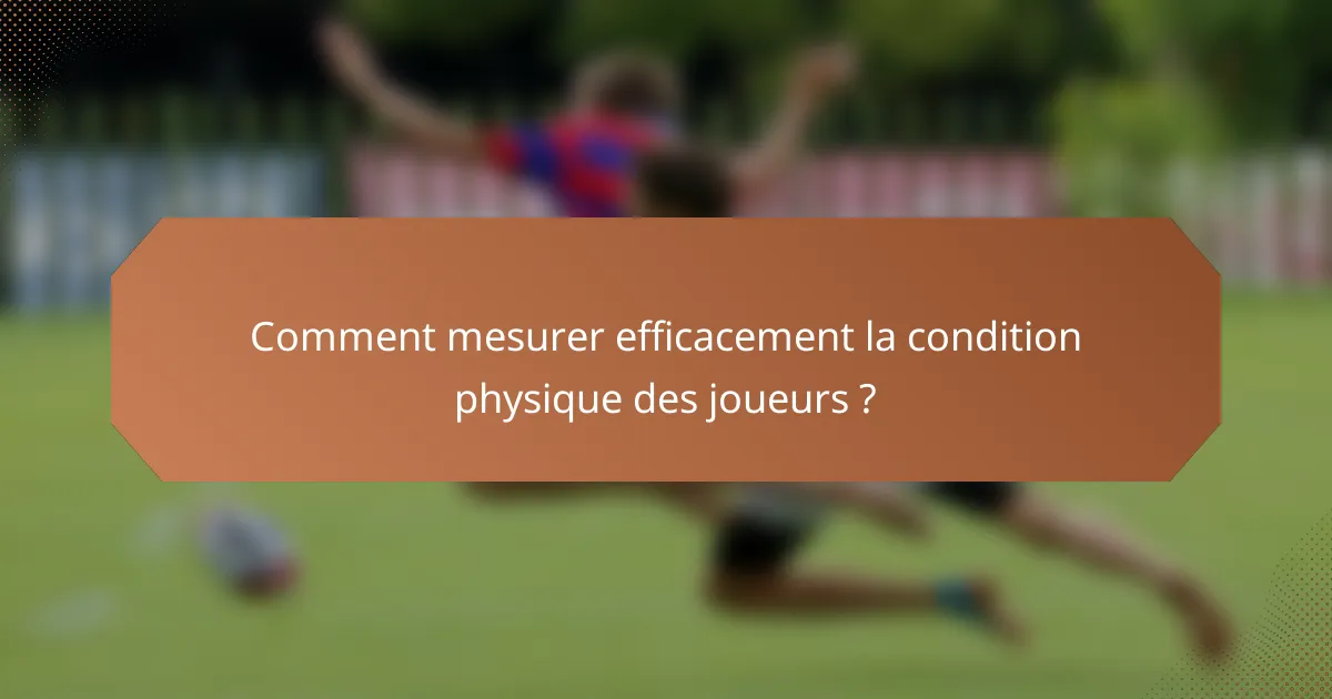 Comment mesurer efficacement la condition physique des joueurs ?