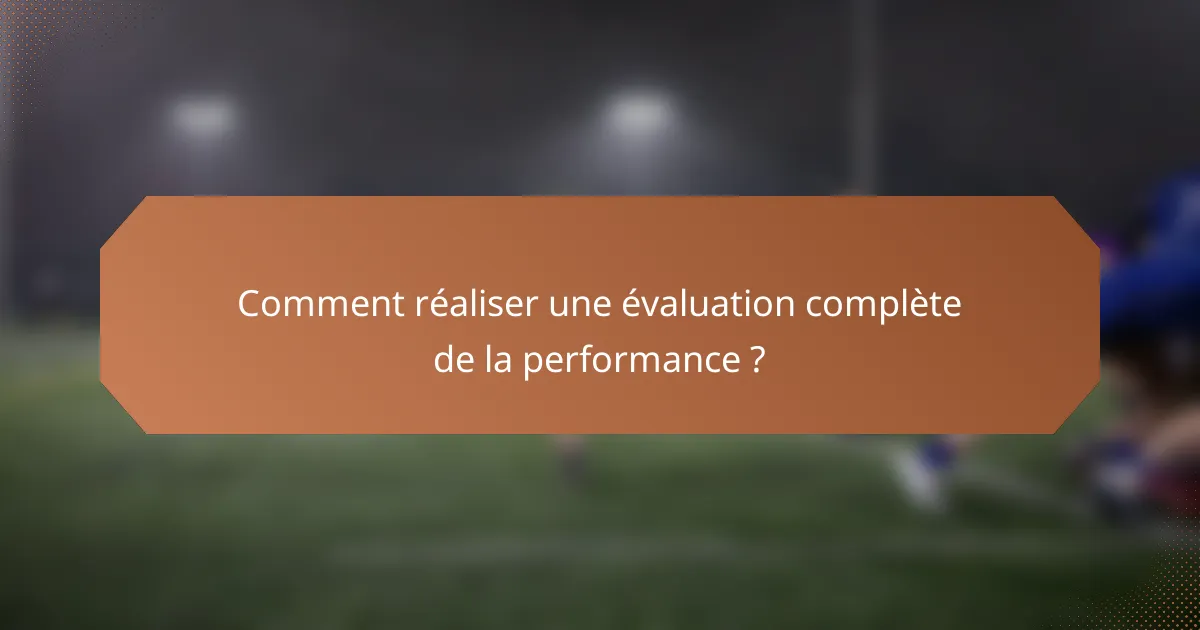 Comment réaliser une évaluation complète de la performance ?