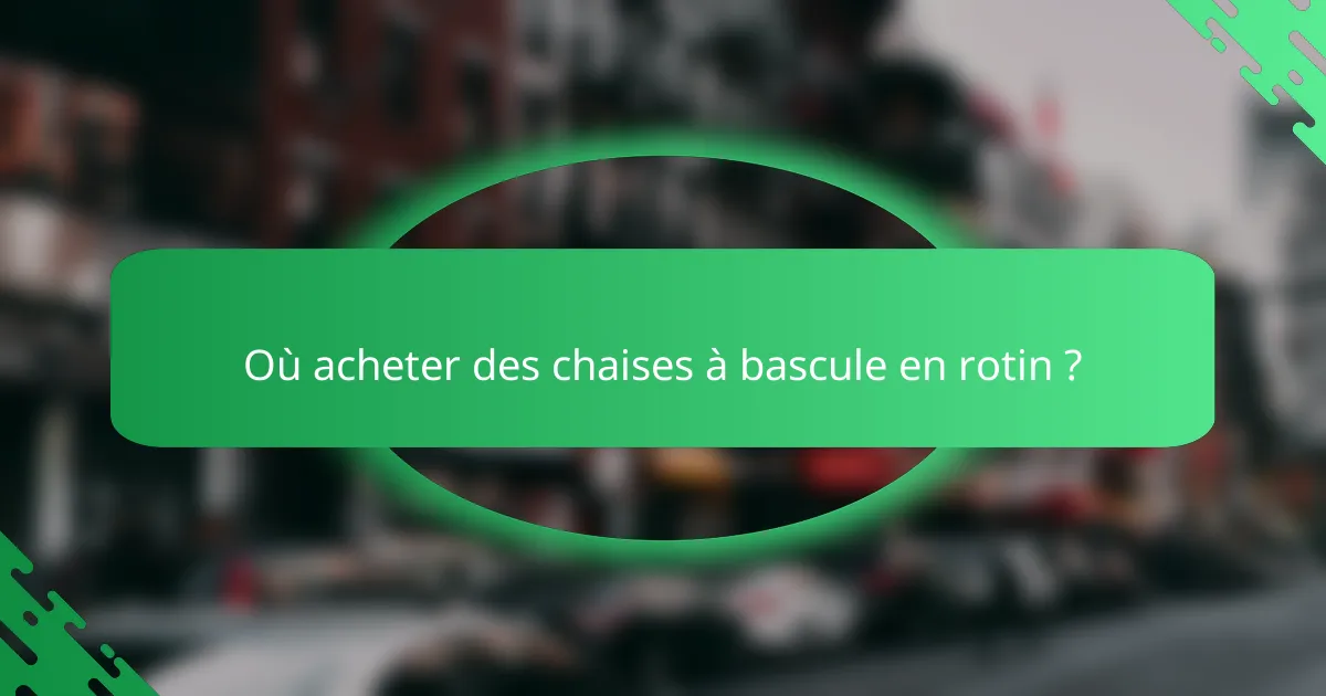 Où acheter des chaises à bascule en rotin ?