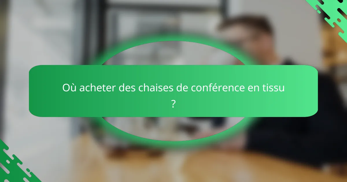 Où acheter des chaises de conférence en tissu ?