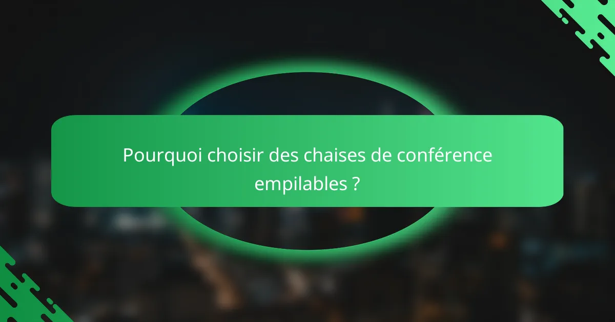 Pourquoi choisir des chaises de conférence empilables ?