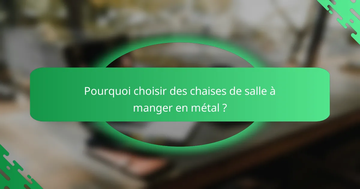 Pourquoi choisir des chaises de salle à manger en métal ?