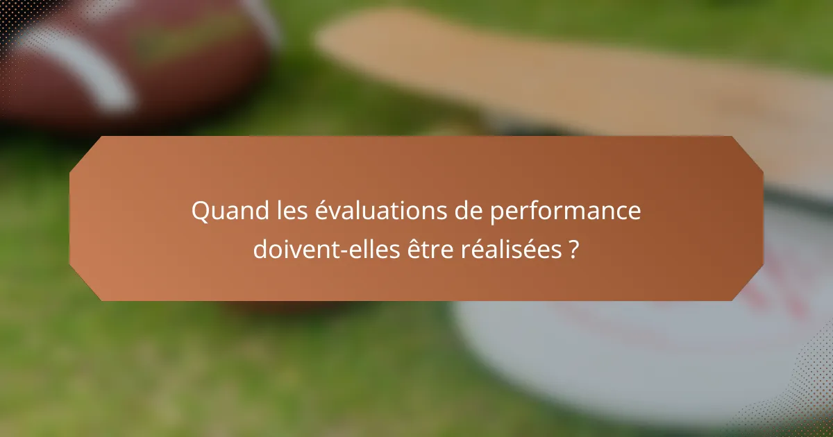 Quand les évaluations de performance doivent-elles être réalisées ?