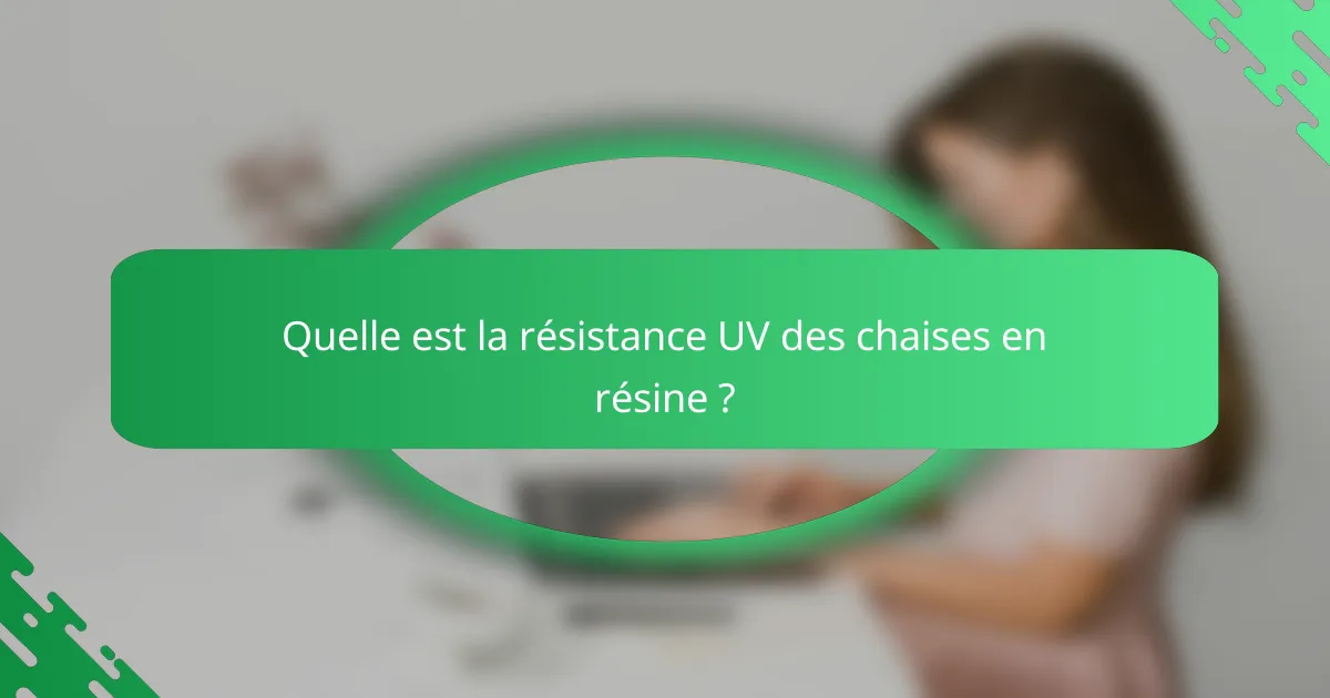 Quelle est la résistance UV des chaises en résine ?
