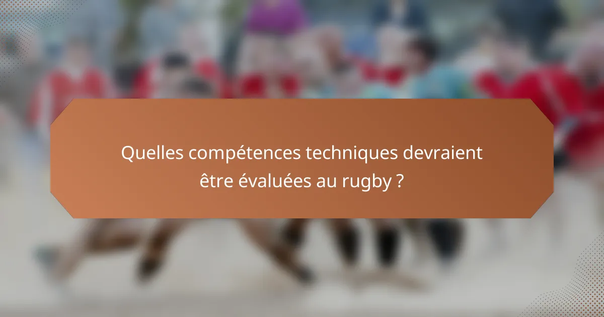 Quelles compétences techniques devraient être évaluées au rugby ?