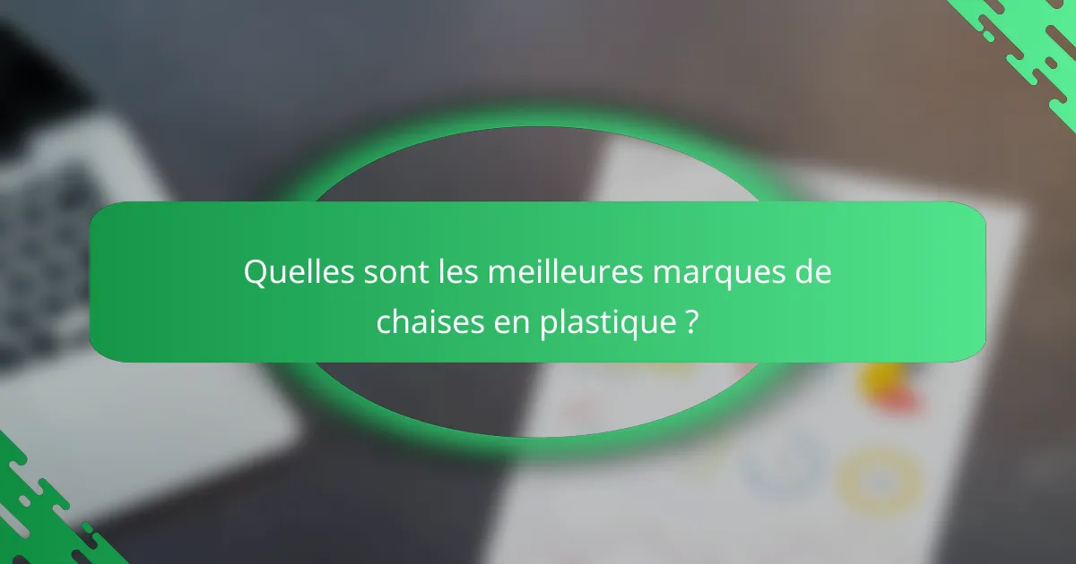Quelles sont les meilleures marques de chaises en plastique ?
