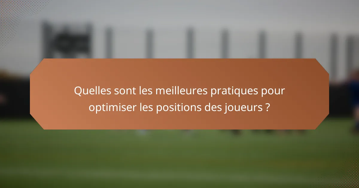 Quelles sont les meilleures pratiques pour optimiser les positions des joueurs ?
