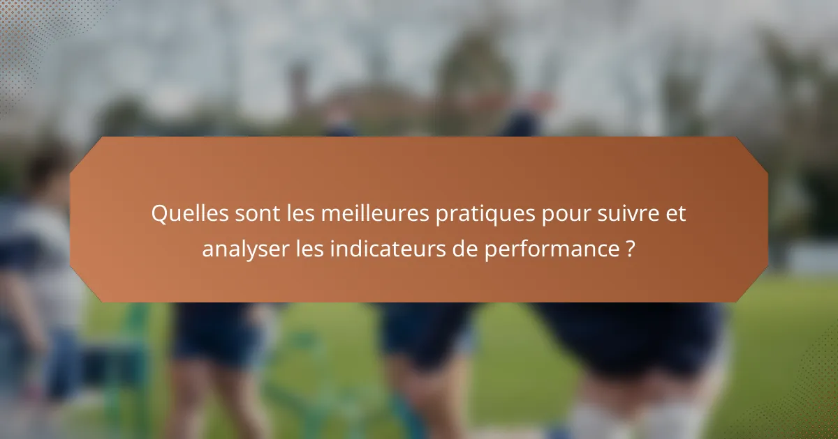 Quelles sont les meilleures pratiques pour suivre et analyser les indicateurs de performance ?