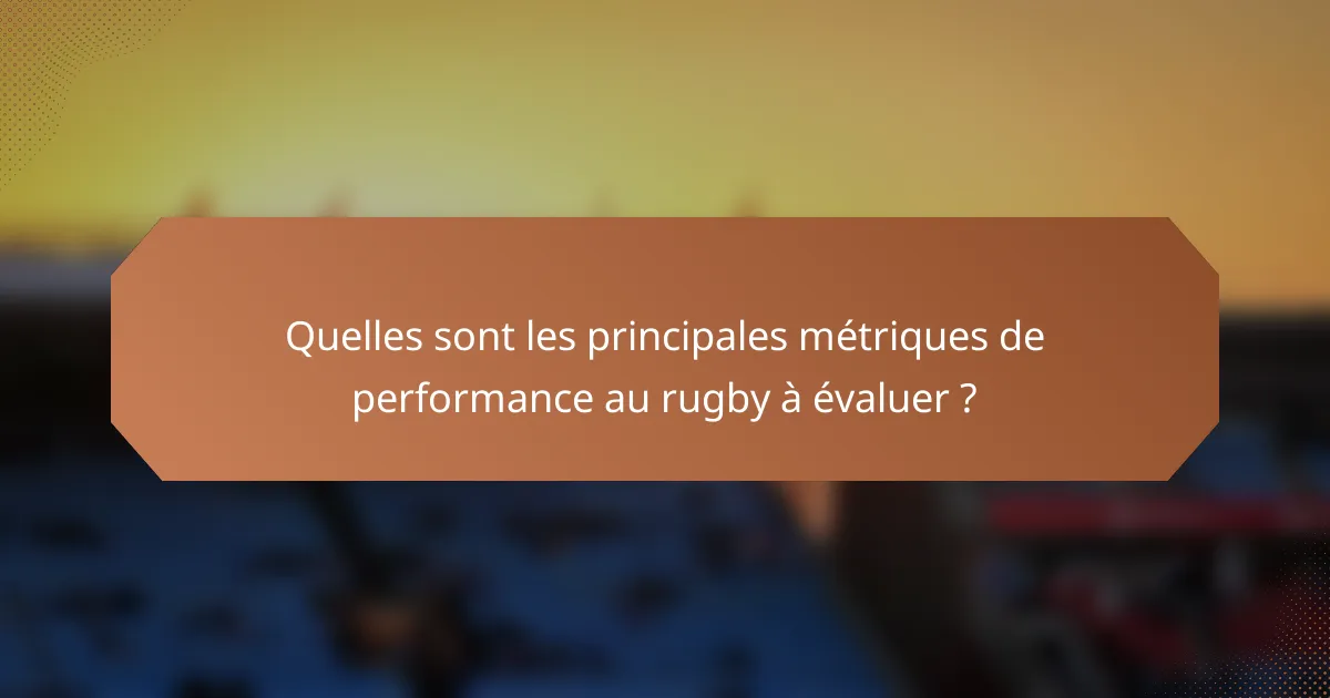 Quelles sont les principales métriques de performance au rugby à évaluer ?