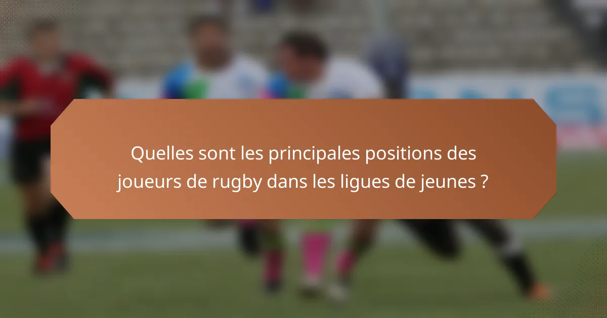 Quelles sont les principales positions des joueurs de rugby dans les ligues de jeunes ?