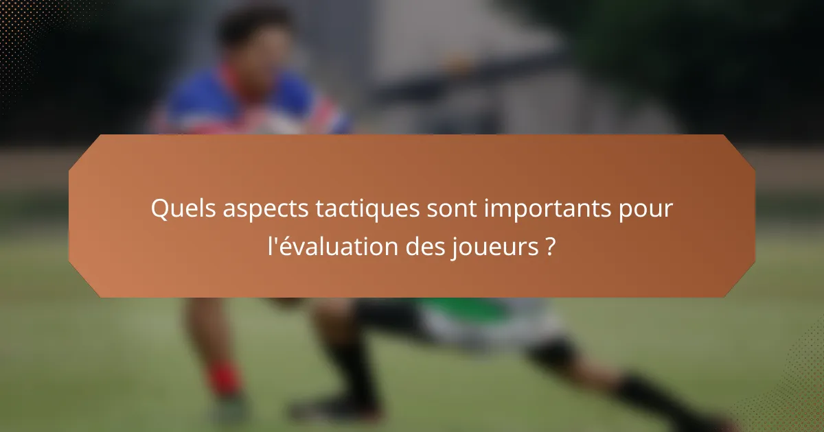 Quels aspects tactiques sont importants pour l'évaluation des joueurs ?