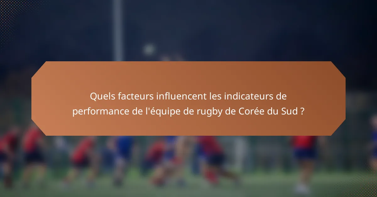 Quels facteurs influencent les indicateurs de performance de l'équipe de rugby de Corée du Sud ?