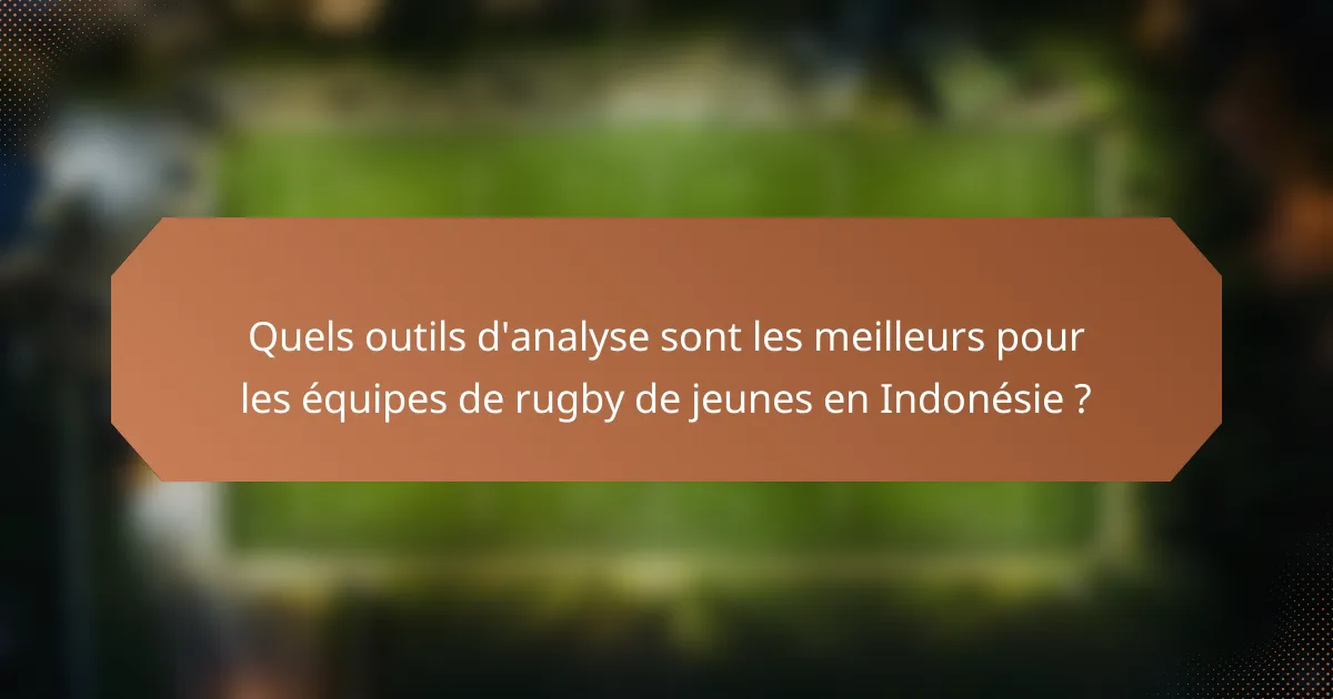 Quels outils d'analyse sont les meilleurs pour les équipes de rugby de jeunes en Indonésie ?