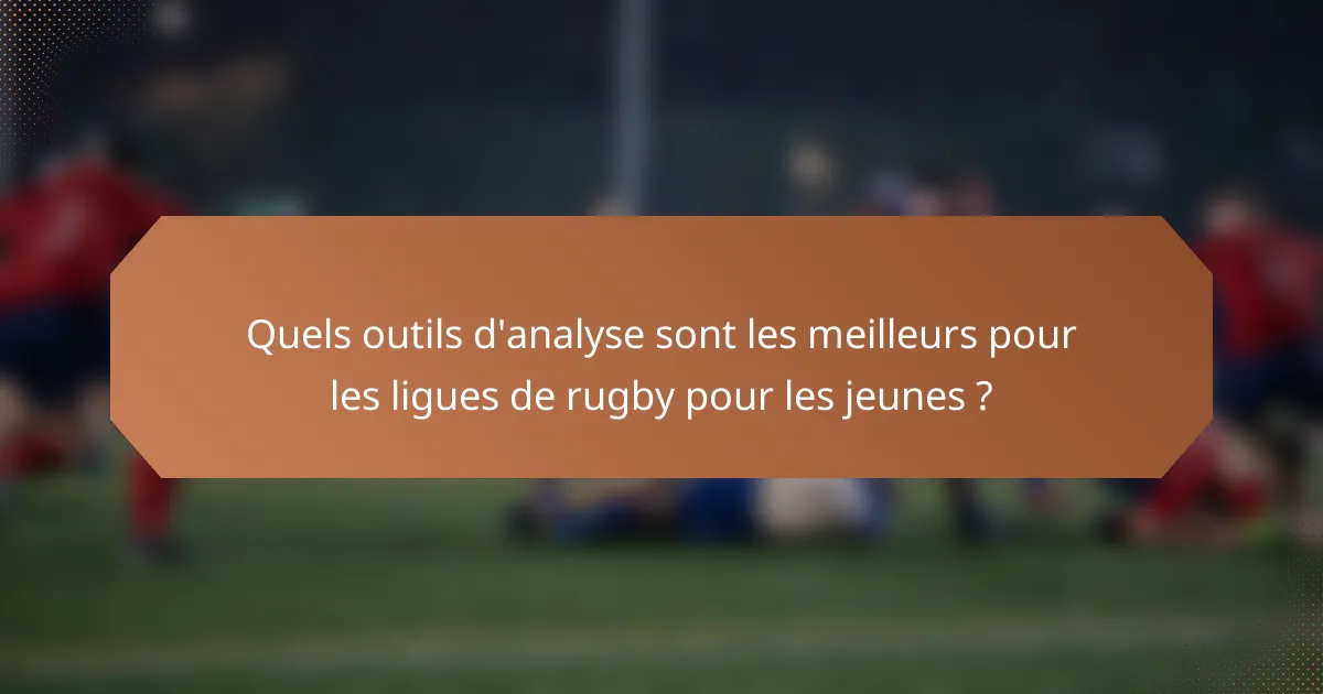 Quels outils d'analyse sont les meilleurs pour les ligues de rugby pour les jeunes ?