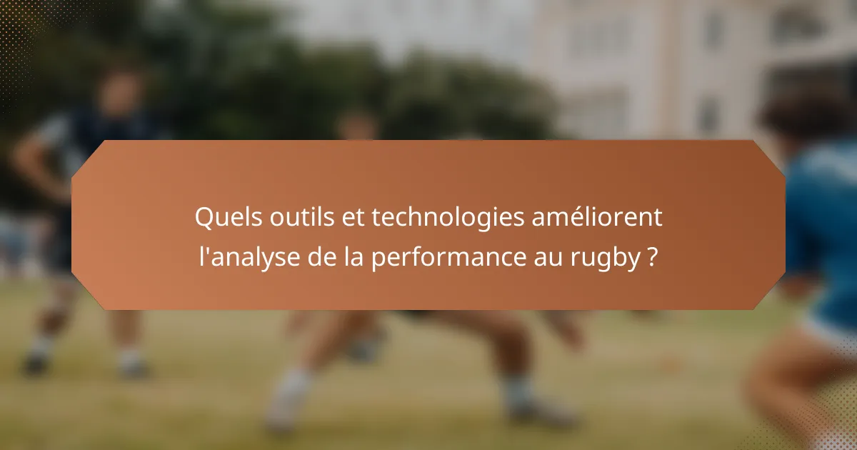Quels outils et technologies améliorent l'analyse de la performance au rugby ?