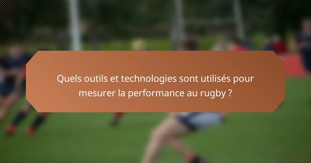 Quels outils et technologies sont utilisés pour mesurer la performance au rugby ?