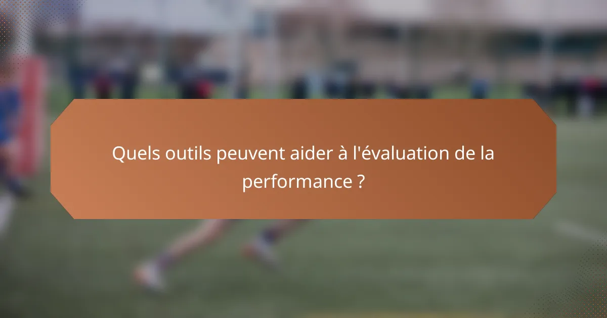 Quels outils peuvent aider à l'évaluation de la performance ?