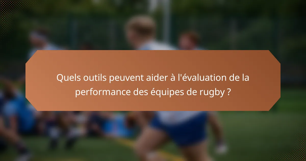 Quels outils peuvent aider à l'évaluation de la performance des équipes de rugby ?