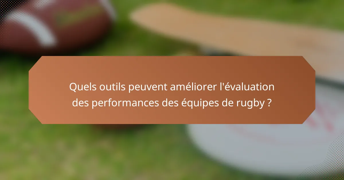 Quels outils peuvent améliorer l'évaluation des performances des équipes de rugby ?